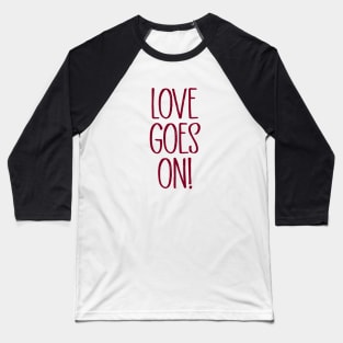 Love Goes On, burgundy Baseball T-Shirt